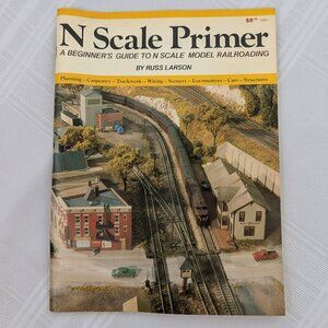 N Scale Primer: A Beginner's Guide to N Scale Model Railroading softcover book